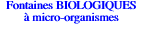 Fontaines BIOLOGIQUES  micro-organismes